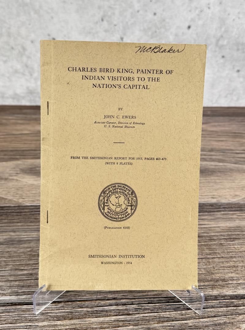 Charles Bird King Painter of Indian Visitors: To the Nations Capital. John C. Ewers, 1954. From the Smithsonian Report for 1953. From the Native American reference library of Stanley Miller.