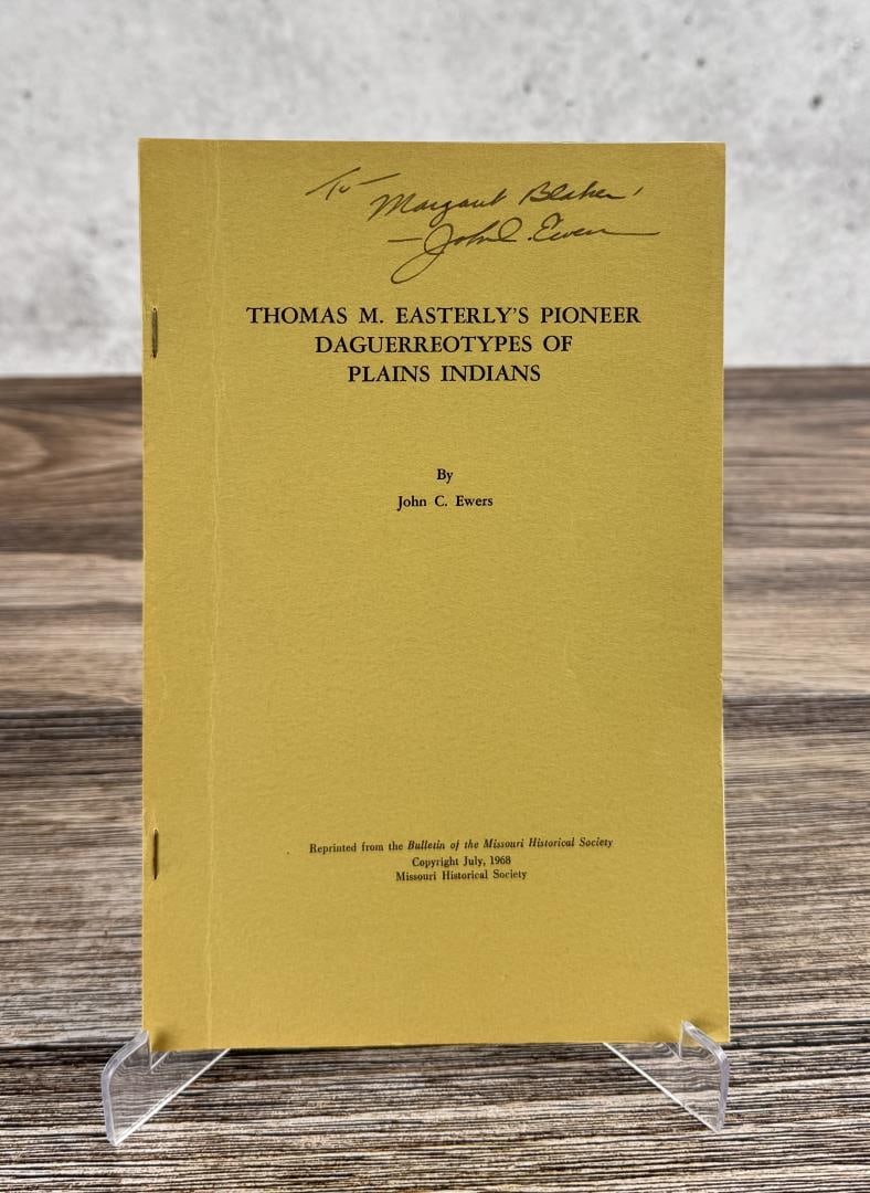 Thomas M Easterlys Pioneer Daguerrotypes: Plains Indians. John C. Ewers, 1968. Author Signed. From the Native American reference library of Stanley Miller.