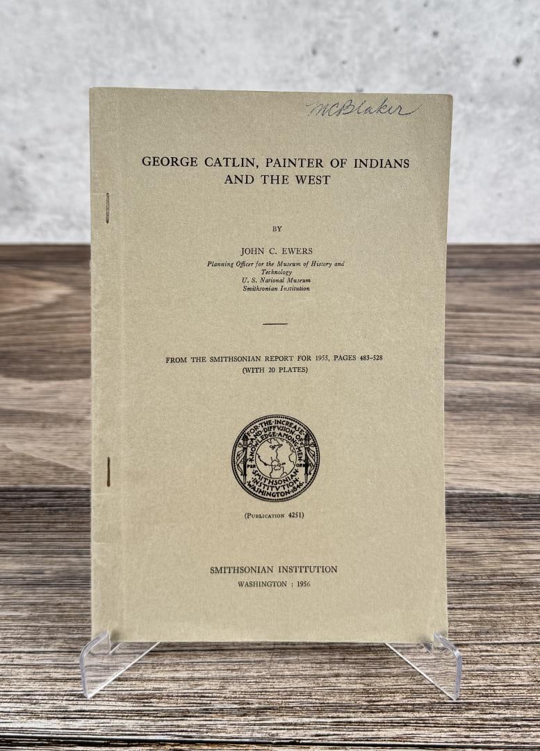 George Catlin Painter of Indians and the West: John C. Ewers, 1956. From the Smithsonian report for 1955. From the Native American reference library of Stanley Miller.