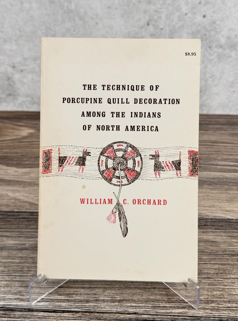 The Technique of Porcupine Quill Decoration: Among The North American Indians. William C. Orchard, 1984. From the Native American reference library of Stanley Miller.