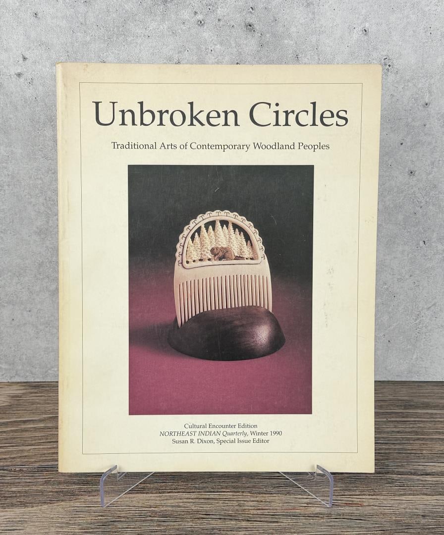Unbroken Circles: Traditional Arts of Contemporary Woodland Peoples, Northeast Indian Quarterly, Cornell University, 1990. From the Native American reference library of Stanley Miller.