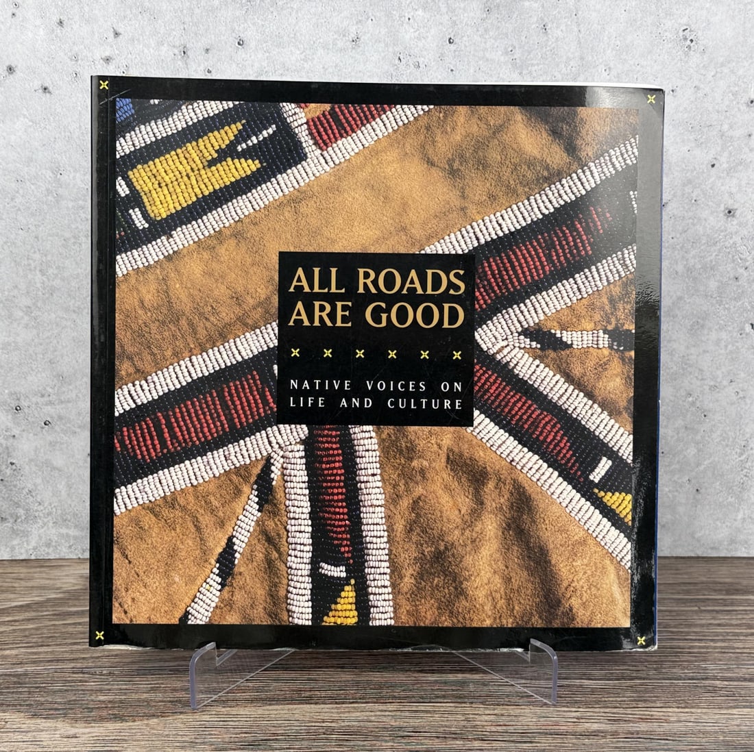 All Roads Are Good Native Voices on Life: All Roads Are Good Native Voices on Life and Culture. Published in conjunction with an exhibition at the National Museum of the American Indian. 1994. From the Native American reference library of