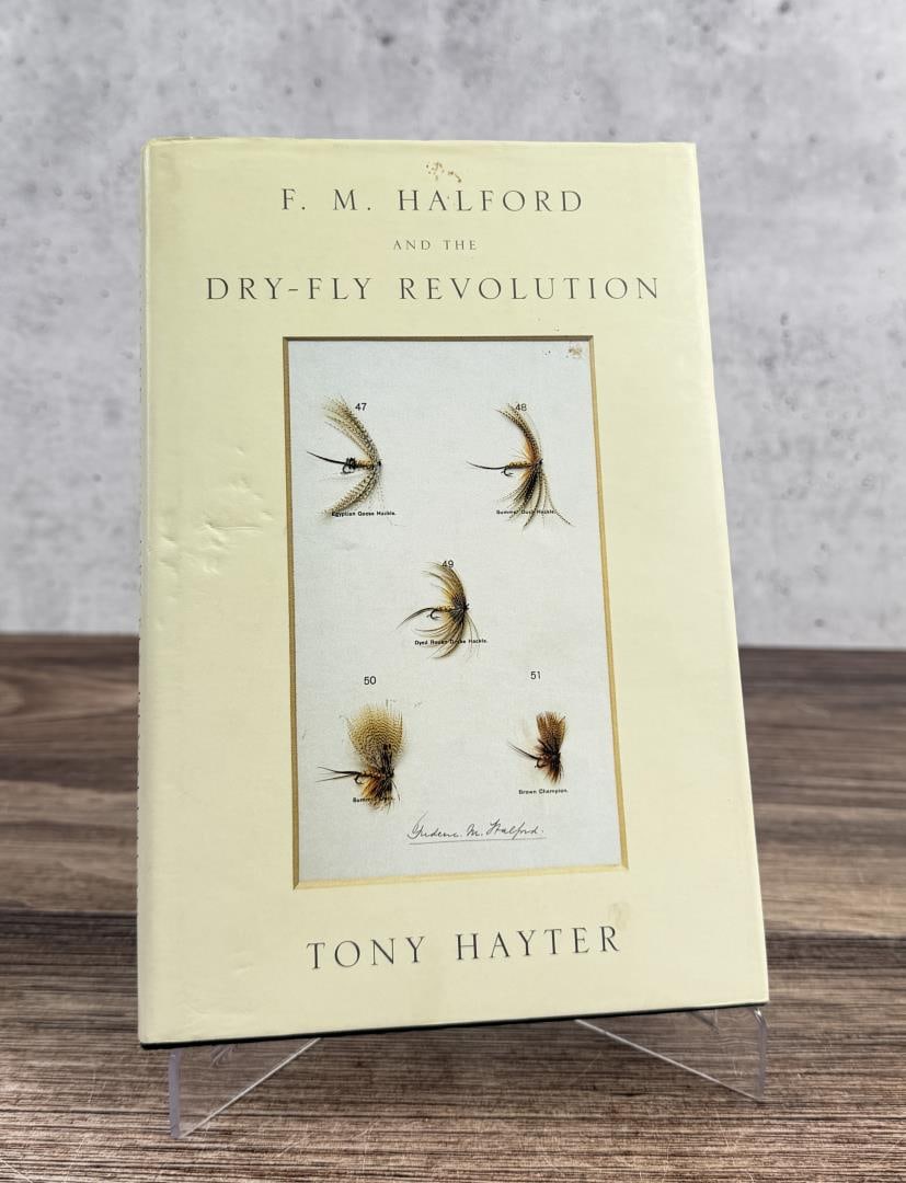 F.M. Halford and the Dry Fly Revolution Signed: Tony Hayter. 2002. Author Signed.
