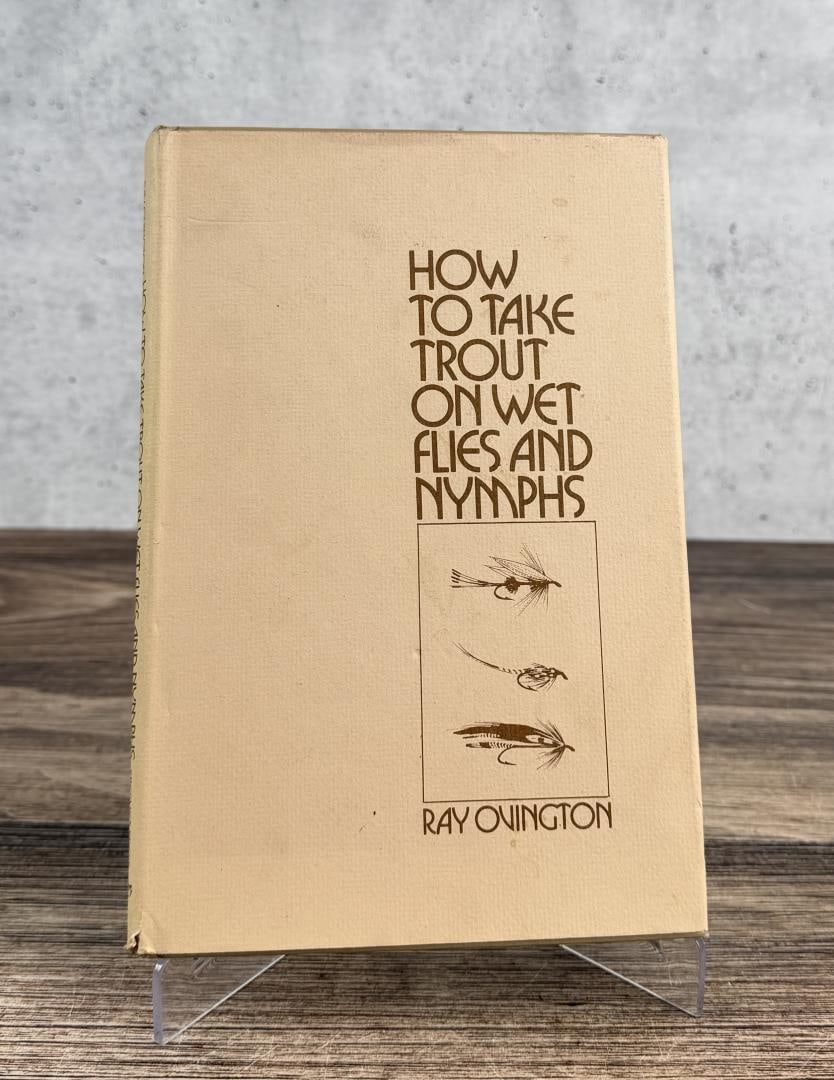 How to Take Trout on Wet Flies and Nymphs: Ray Ovington. 1974