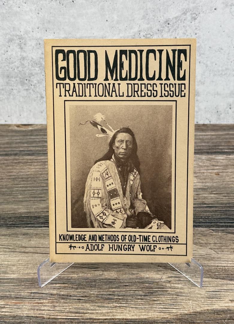 Good Medicine: Traditional Dress Issue, Knowledge and Methods of Old Time Clothing. Adolf Hungry Wolf, 1971.