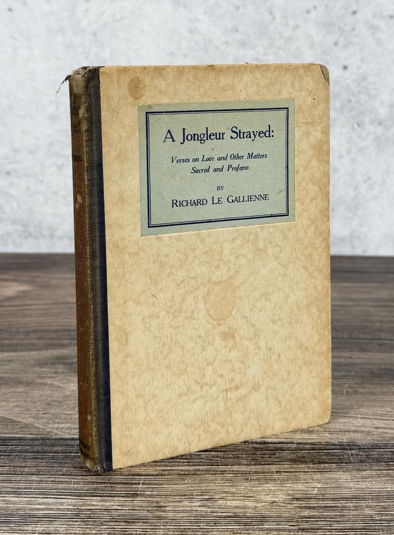 A Jongleur Strayed: Verses on Love and Other Matters Sacred and Profane. Richard Le Gallienne. 1922