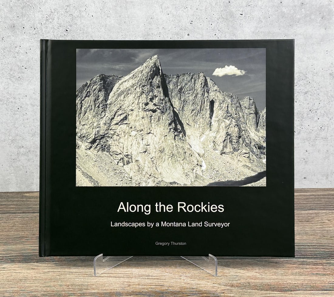 Along the Rockies: A Collection of Landscapes by a Montana Land Surveyor. Gregory Thurston, 2019. Second Edition