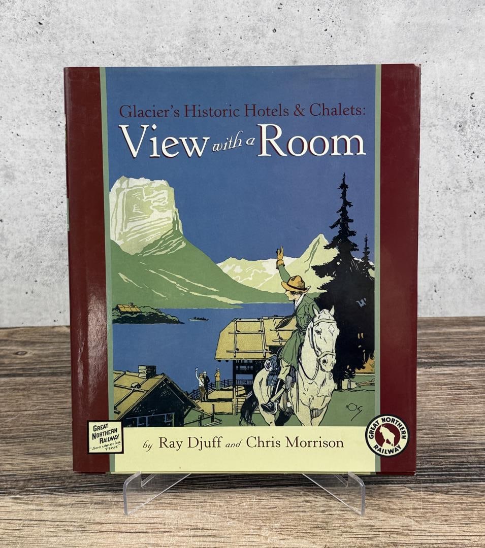 Glaciers Historic Hotels & Chalets: View with a Room. Ray Djuff and Chris Morrison, 2001.