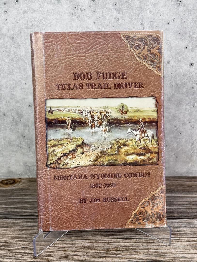 Bob Fudge Texas Trail Driver: Montana Wyoming Cowboy 1862-1933. Jim Russell. 2008