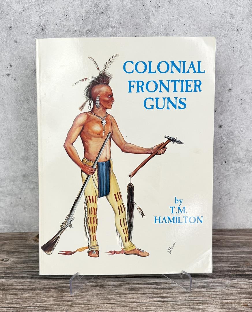 Colonial Frontier Guns: T.M. Hamilton. 1987