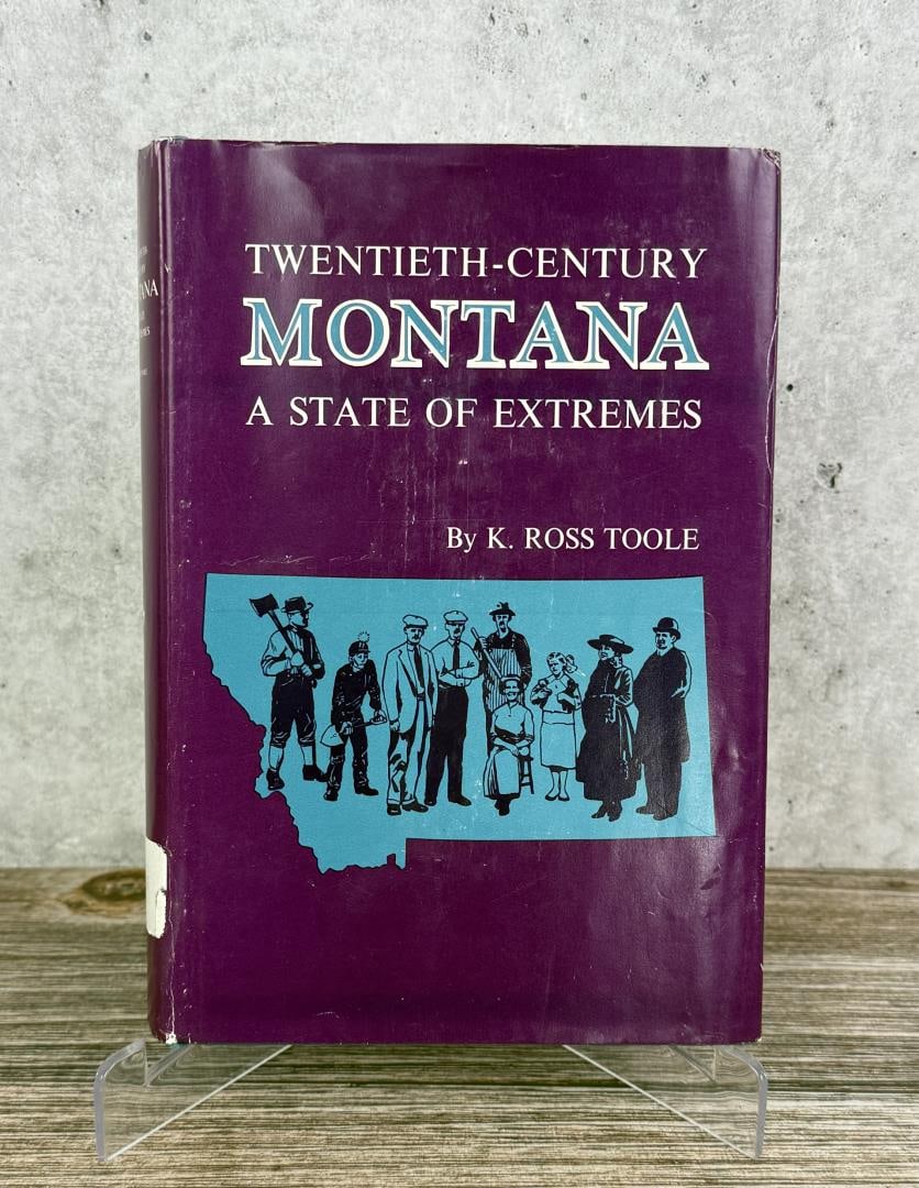 Twentieth Century Montana A State of Extremes: K. Ross Toole. 1972