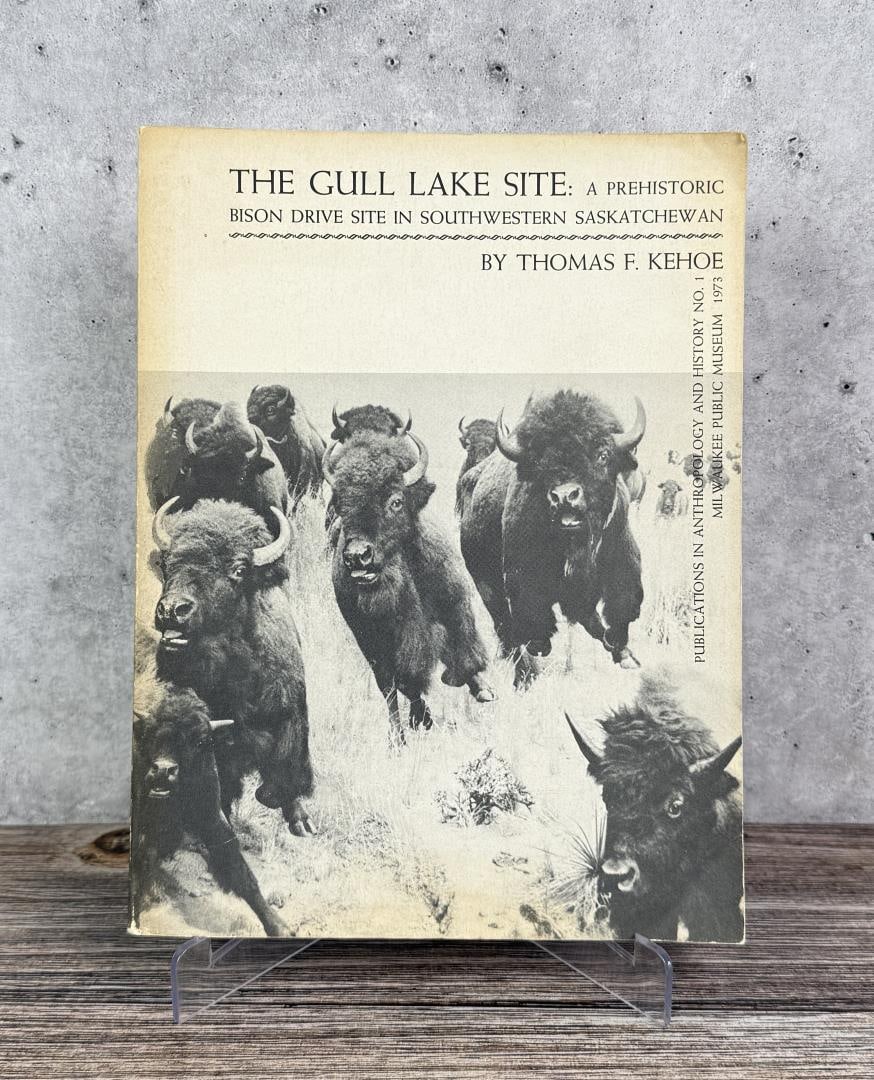 The Gull Lake Site: A Prehistoric Bison Drive Site in Southwestern Saskatchewan. Thomas F. Kehoe. 1973