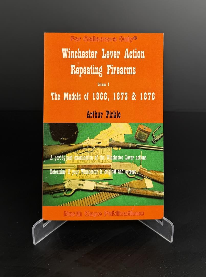 Winchester Lever Action Repeating Firearms: Volume 1. Model 1886, 1873 & 1876. Arthur Pirkle.