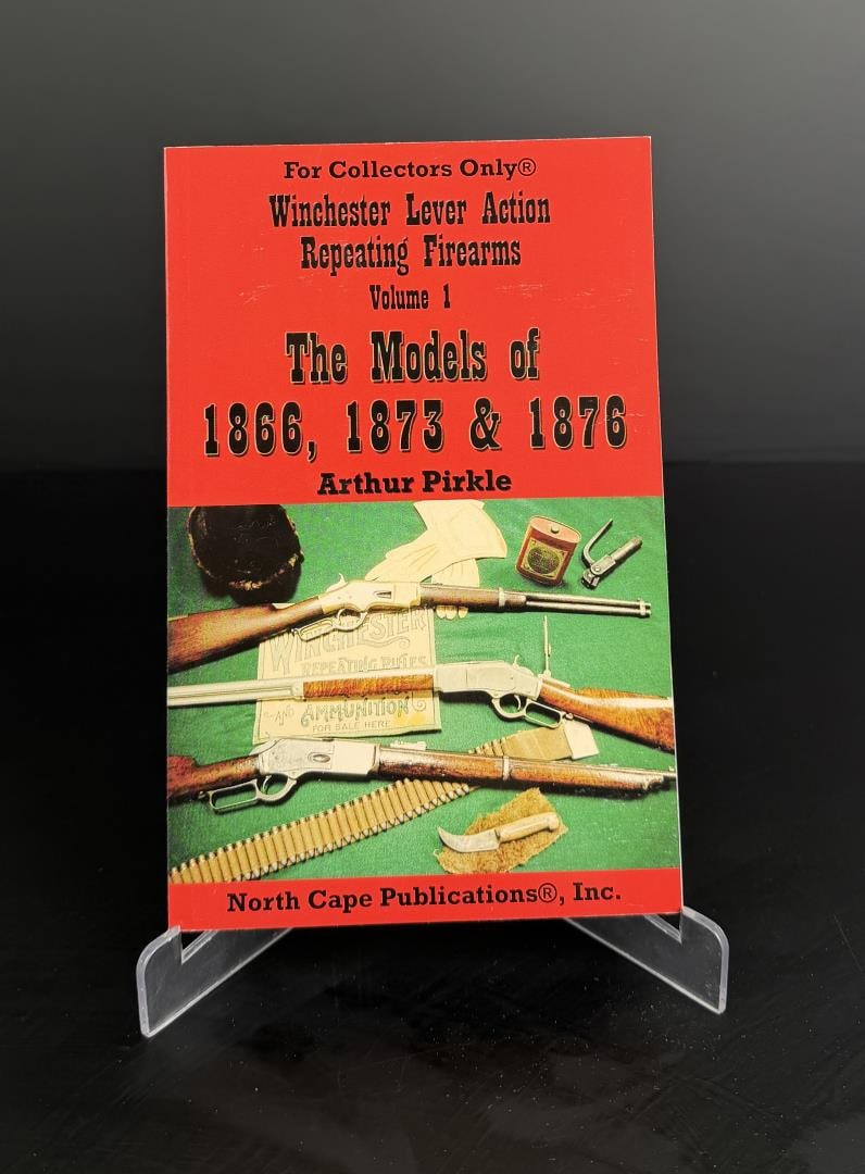 Winchester Lever Action Repeating Firearms: Volume 1. Model 1886, 1873 & 1876. Arthur Pirkle.