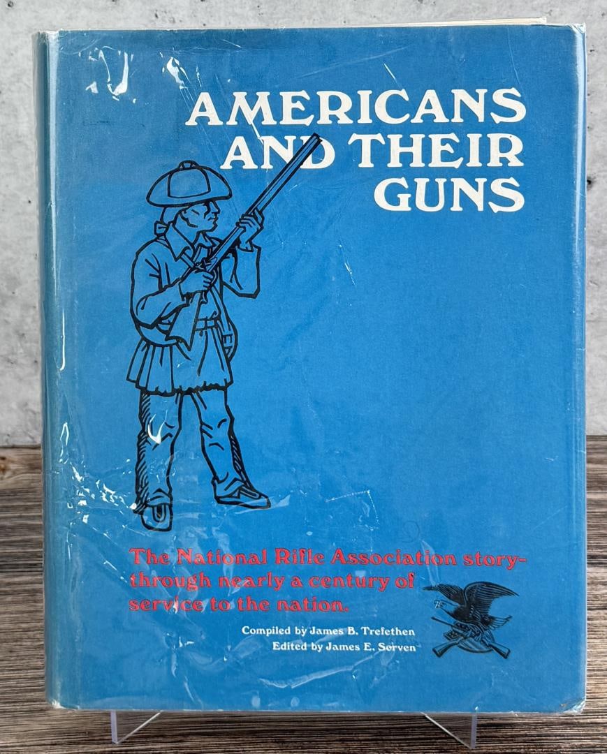Americans And Their Guns Author Signed: James B. Trefethen.