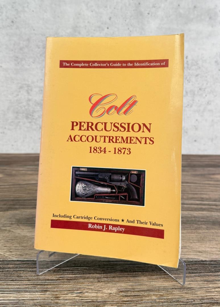 Colt Percussion Accoutrements 1834 to 1873: Robin J. Rapley. 1994