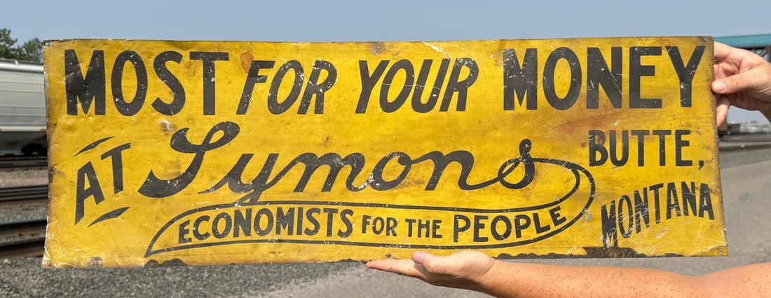 Symons Dry Goods Company Butte Montana Sign: Symons department store was founded by William and Henry Symon in 1897. The store was known for their famous slogans Most for Your Money and Economists for the People. 12" by 36".