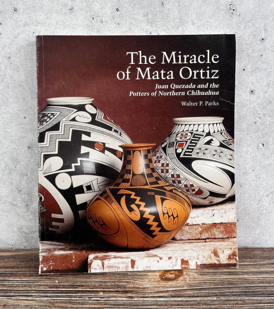 The Miracle of Mata Ortiz: Juan Quezada and the Potters of Northern Chihuahua. Walter P. Parks. 1993