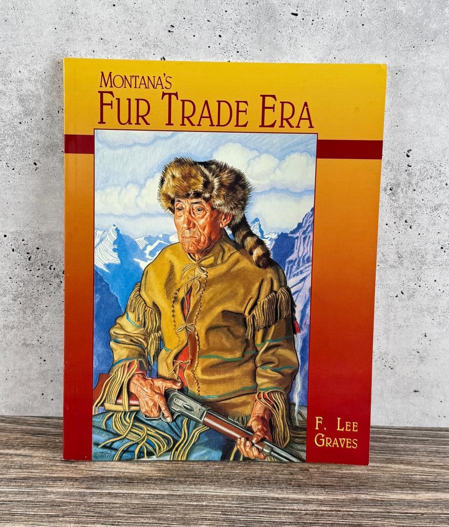 Montana's Fur Trade Era: F. Lee Graves, Unicorn Publishing Inc. 1994.