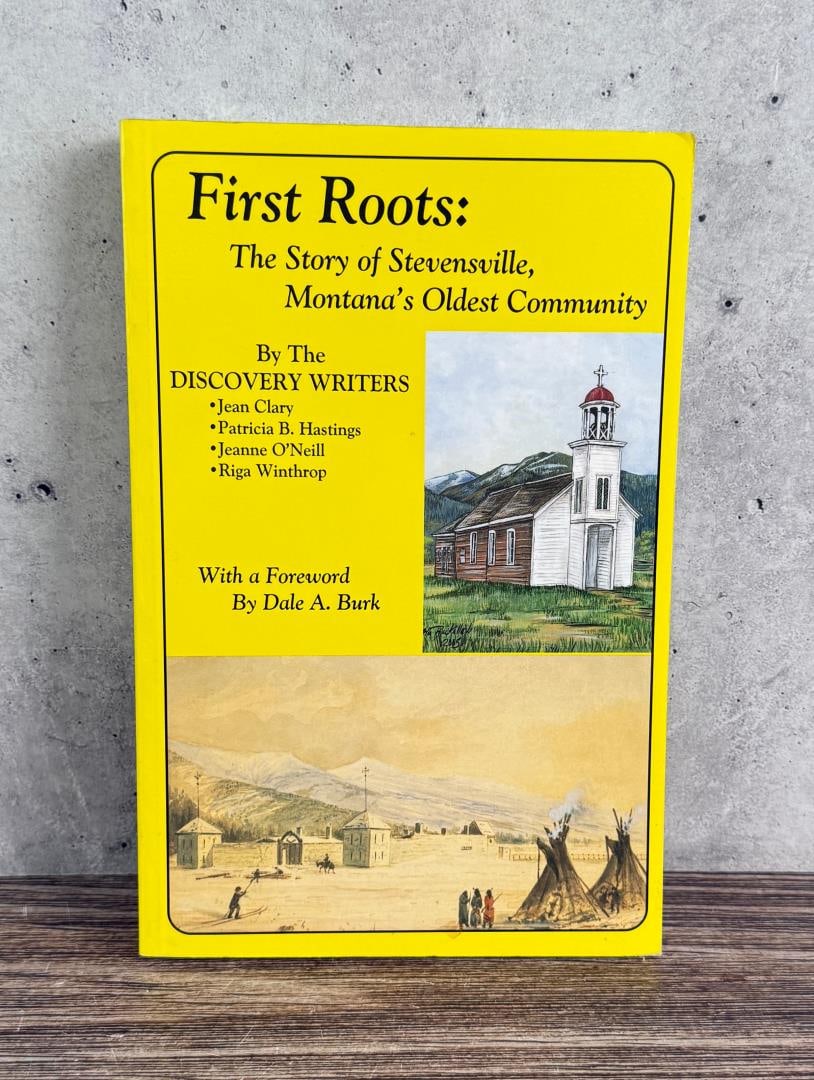 First Roots The Story of Stevensville Montana: Montana's Oldest Community. 2005 First Edition.