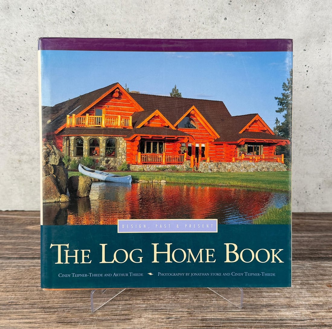 The Log Home Book: Design, Past & Present. Cindy Teipner-Thiede and Arthur Thiede. 1993.