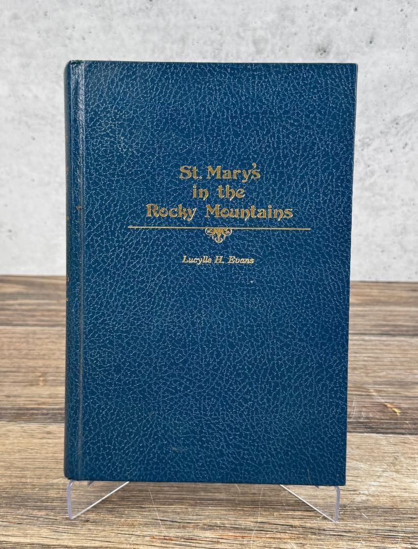 St Marys in the Rocky Mountains Author Signed: Lucylle H. Evans. Author Signed. 1976
