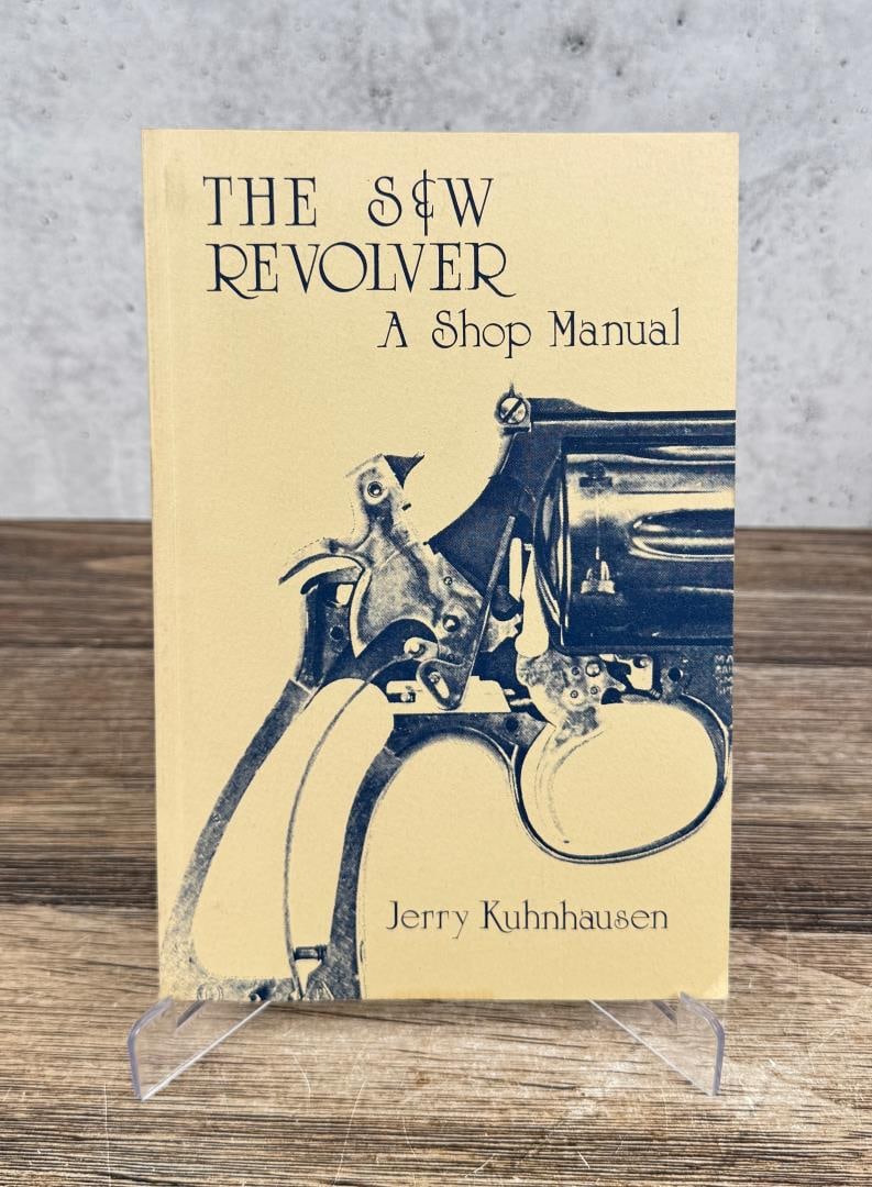 The S&W Revolver A Shop Manual: Jerry Kuhnhausen. 1986