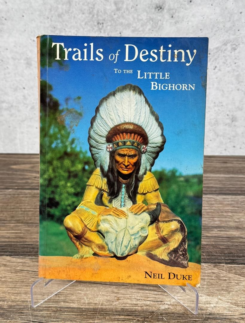 Trails of Destiny to the Little Bighorn Signed: Neil Duke. Author Signed. 1996