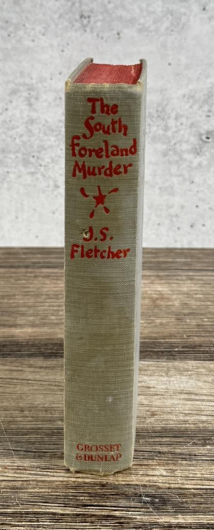 The South Foreland Murder: Written by J.S. Fletcher. Published by Grosset & Dunlap. 1930.