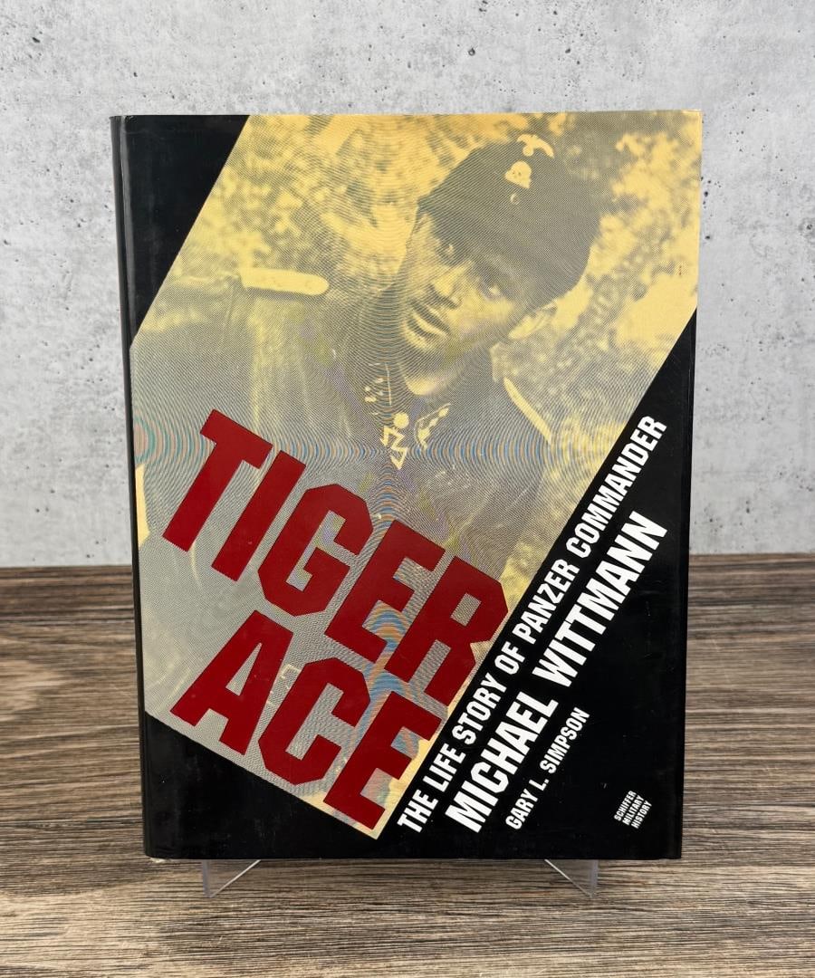 Tiger Ace: The Life Story of Panzer Commander Michael Wittman. Gary L. Simpson. 1994