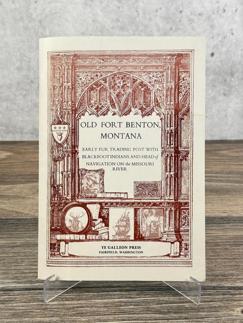 Old Fort Benton Montana: Early Fur Trading Post with Blackfoot Indians and Head of Navigation on the Missouri River. 1997.