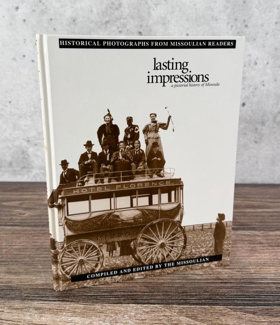 Lasting Impressions Pictorial History of Missoula: Compiled and edited by The Missoulian, 1998. A Pictorial History of Missoula.