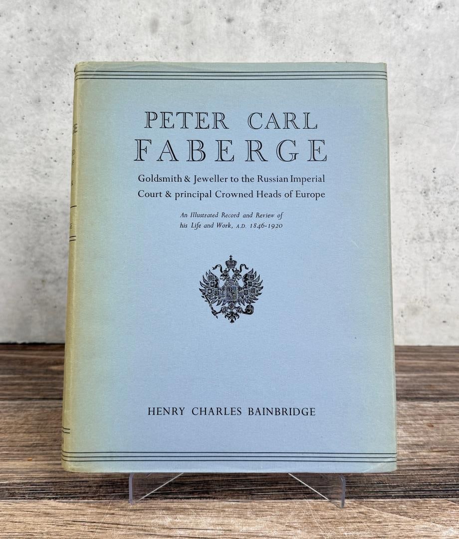 Peter Carl Faberge: Goldsmith & Jeweller to the Russian Imperial Court & Principal Crowned Heads of Europe. Henry Charles Bainbridge. 1949