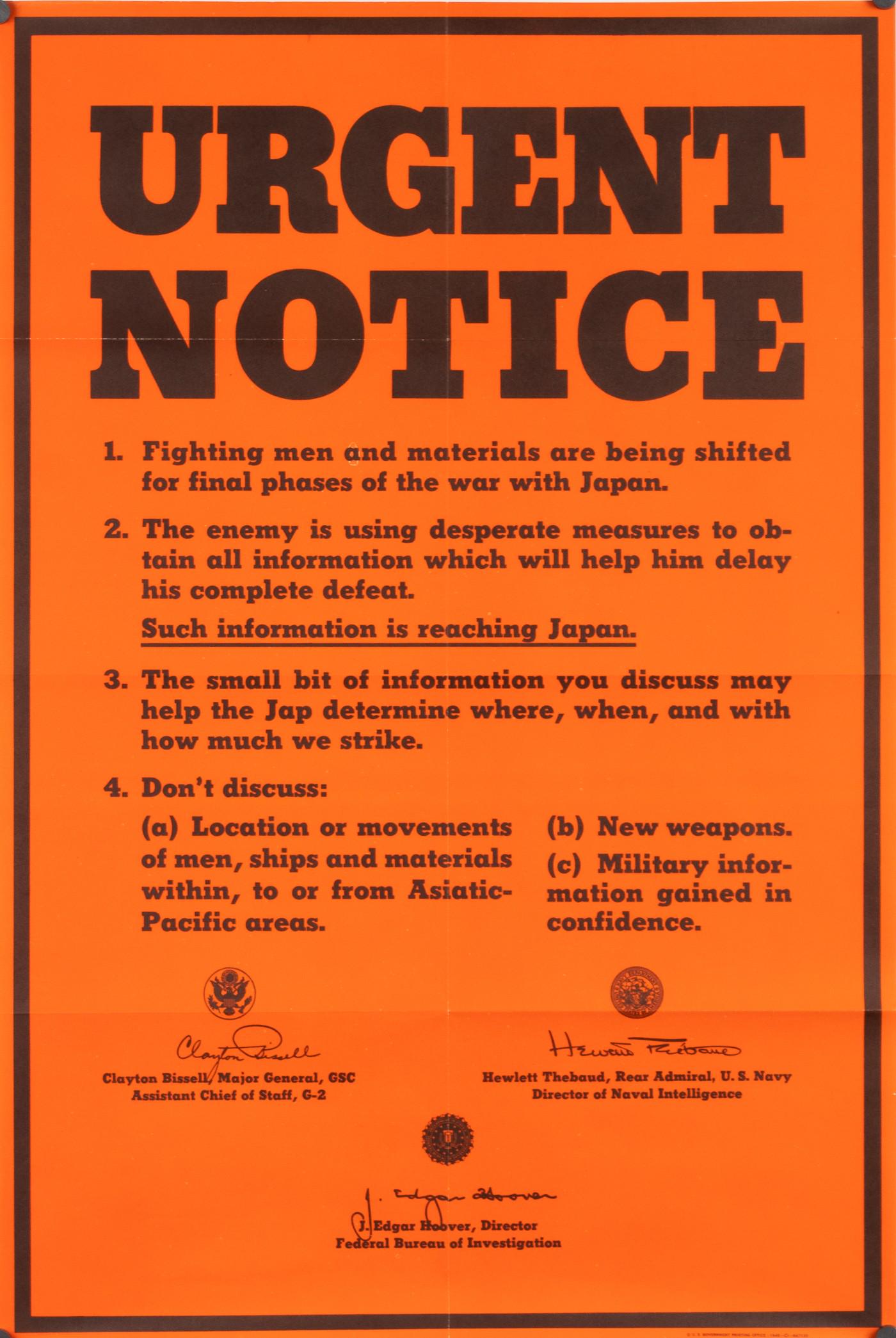 URGENT NOTICE FINAL PHASES OF WAR IN JAPAN POSTER: Poster detailing anti-gossip procedures for the public to undertake while the final phases of war in Japan are being fought. Poster has printed signatures from J. Edgar Hoover, Clayton Bissell, and He