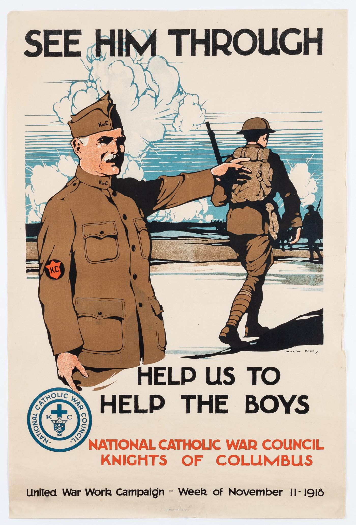 SEE HIM THROUGH KNIGHTS OF COLUMBUS WWI POSTER BY BURTON RICE: WWI Knights of Columbus poster 'See Him Through - Help Us to Help the Boys', artwork by Burton Rice (1894-?), National Catholic War Council, Knights of Columbus, 1918, 30 x 20 inches. 1-inch tear at b
