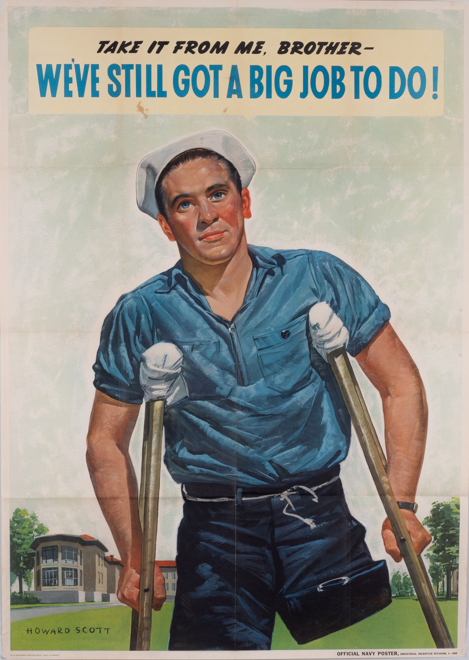 WE'VE STILL GOT A BIG JOB TO DO HOWARD SCOTT POSTER: American WWII poster, 'Take it from me, Brother - We've still got a big job to do!', artwork by Howard Scott, (1921-1984), Official Navy Poster, Industrial Incentive Division, 4-80M, U.S. Government P