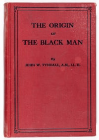 THE ORIGIN OF THE BLACK MAN / JOHN W. TYNDALL