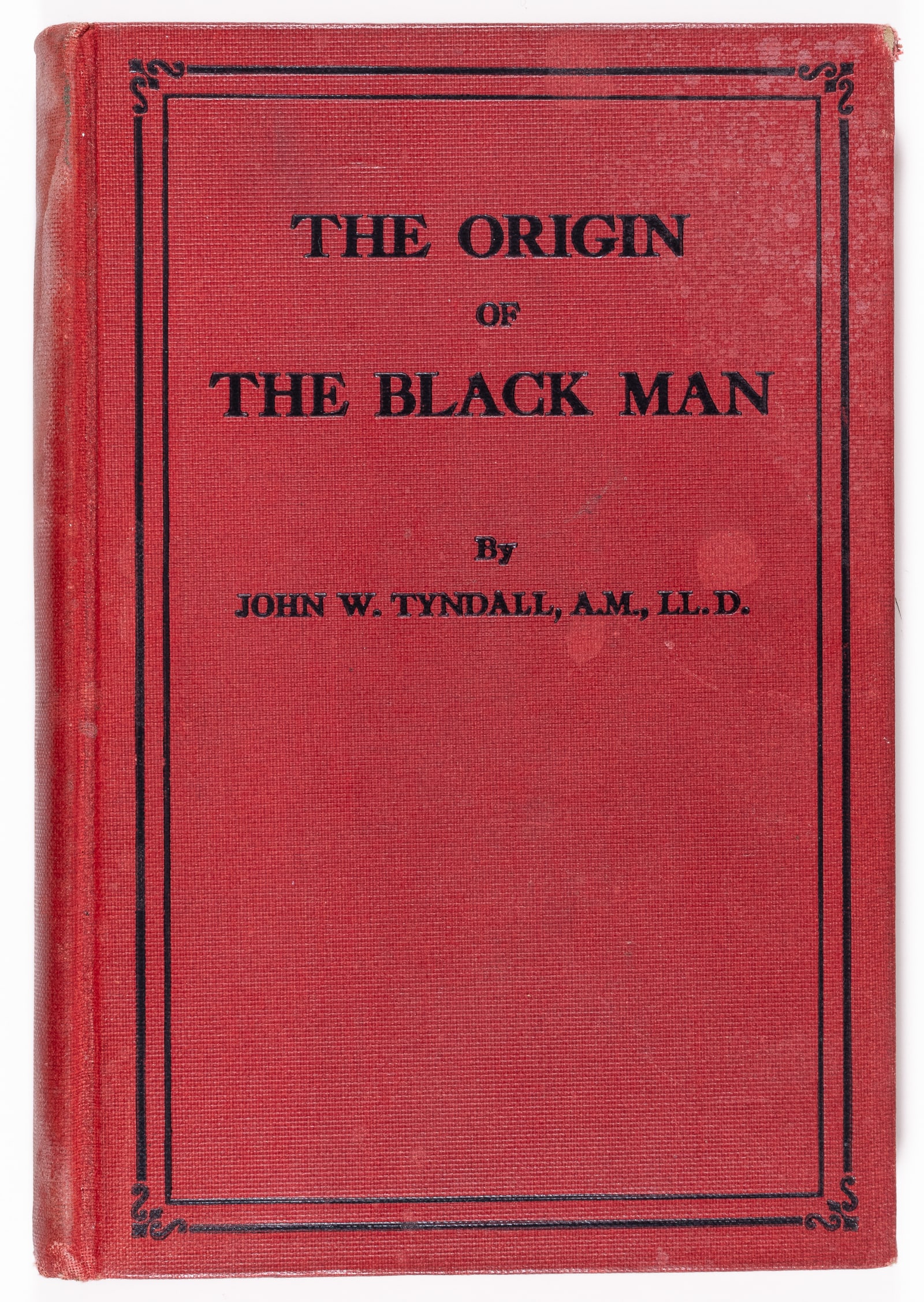 THE ORIGIN OF THE BLACK MAN / JOHN W. TYNDALL: The Origin of The Black Man by John W. Tyndall (1877- ). Chapters include bizarre titles such as 'Did the Black Man come From Cain? - Did the Black Man Come From Ham? - The Re Man - The Yellow Man - T