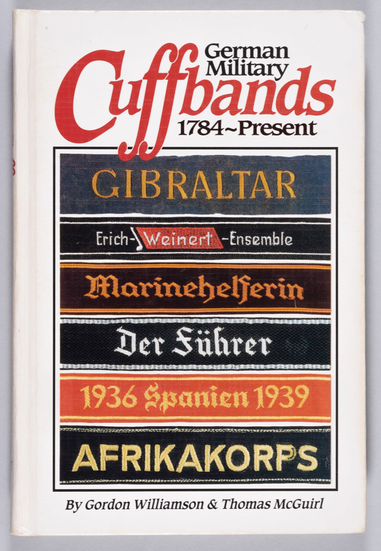 GERMAN MILITARY CUFFBANDS 1784 TO PRESENT BY WILLIAMSON & MCGUIRL: Modern reference book for cuffbands of the German military throughout history. 'German Military Cuffbands 1784~Present,' by Gordon Williamson and Thomas McGuirl, 1998, first edition. Hardcover book, 3