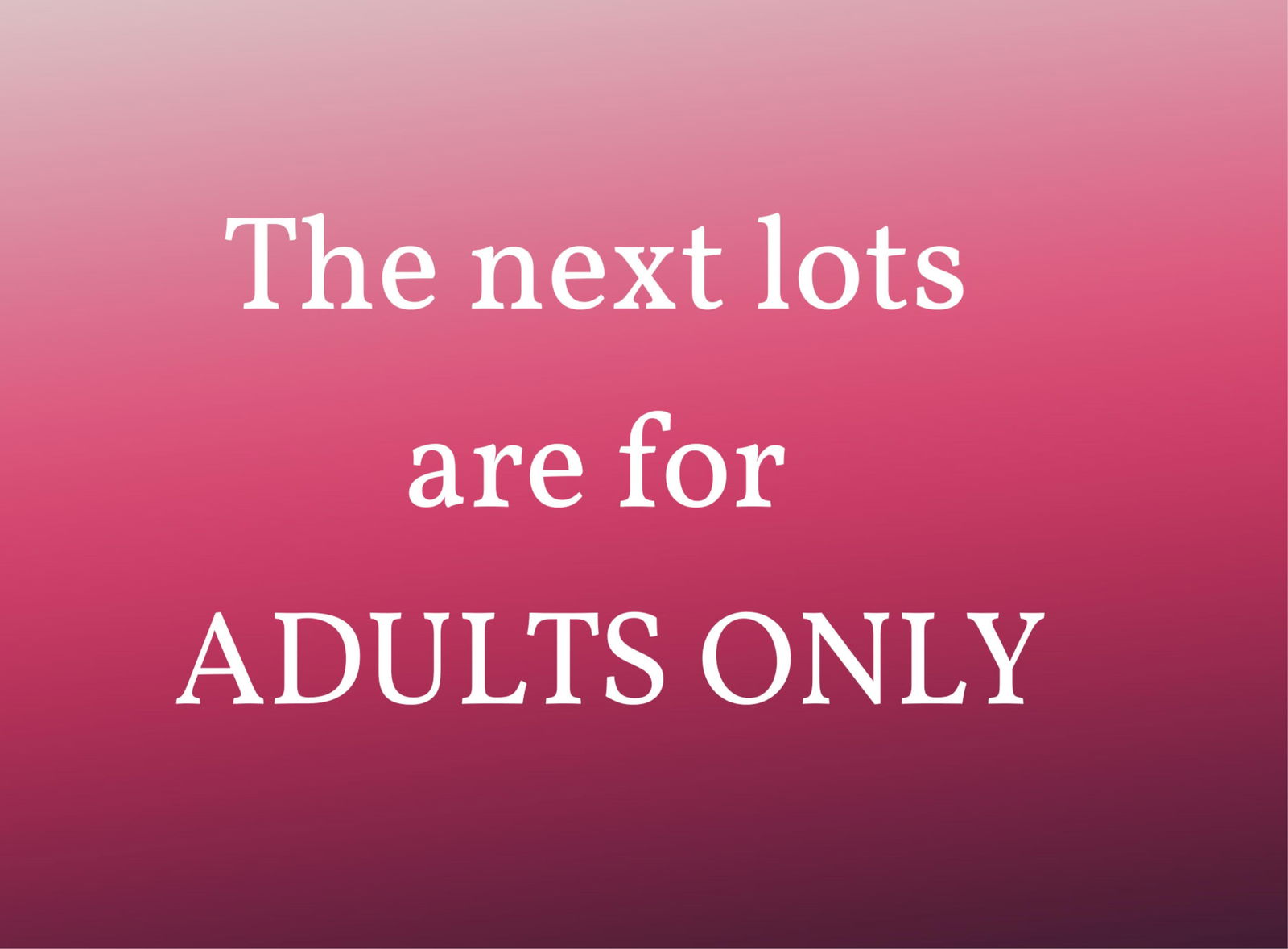 ADULTS ONLY LOTS COMING UP NEXT (1 of 1)