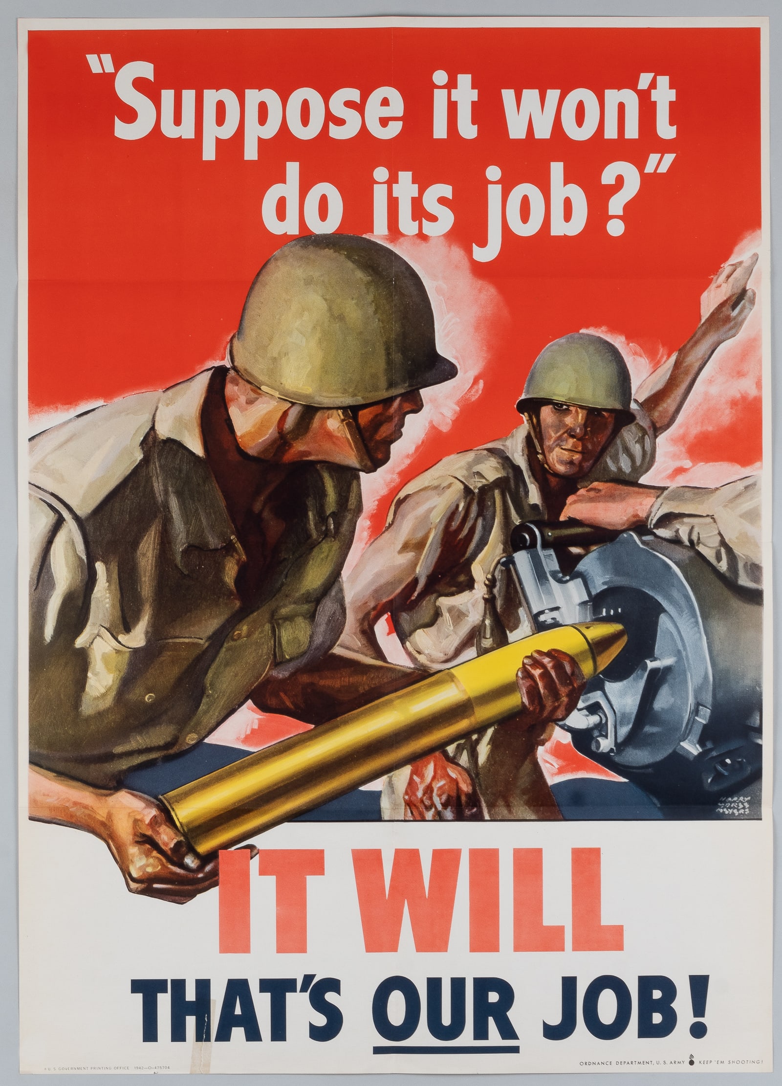 ORDNANCE US ARMY WWII POSTER - HARRY MORSE MEYERS: WWII U.S. propaganda poster, 'Suppose It Won't Do Its Job? - It Will, That's Our Job!' Artwork by Harry Morse Meyers. U.S. Government Printing Office 1942-0-47570 - Ordnance Department U.S. Army
