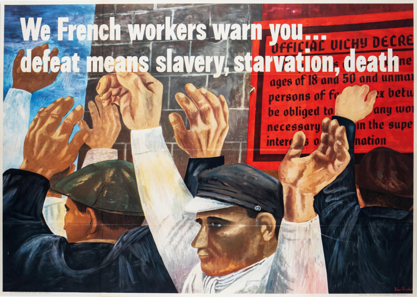 BEN SHAHN WE FRENCH WORKERS WARN YOU WWII POSTER: Ben Shan (1898 - 1969) Original 1942 non-violent propaganda poster warning of forced labor and the dangers of the Nazi-installed Vichy government. 'We French workers warn you...defeat means slavery, s