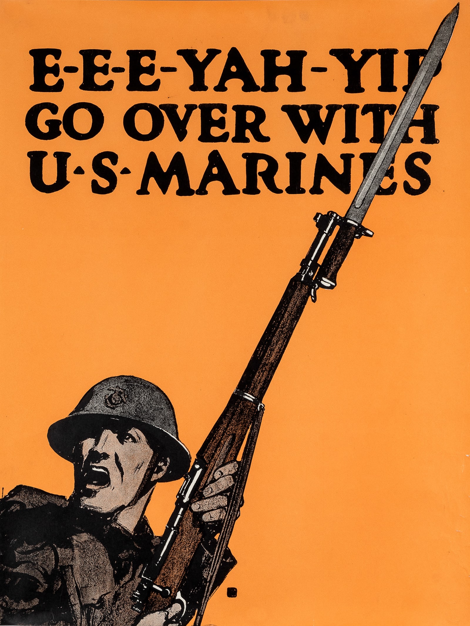 EEE-YAH-YIP GO OVER WITH U.S. MARINES POSTER: Original 1917 WWI US MARINE CORPS recruitment posters, 'E-E-E-YAH-YIP Go Over with U.S. Marines,' showing a U.S. Marine with a bayonet-fitted Enfield rifle, bold black lettering on bright orange backg