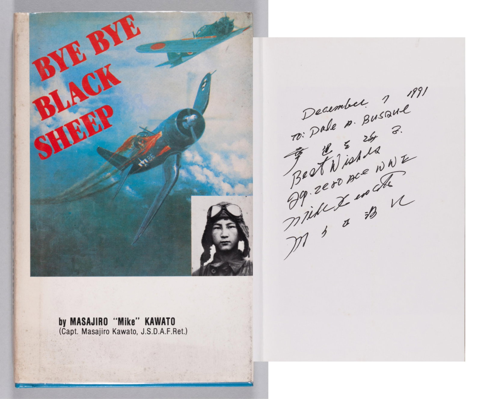 MASAJIRO KAWATO SIGNED BYE BYE BLACK SHEEP BOOK: Masajiro 'Mike' Kawato (1925-2001), a WWII Japanese fighter pilot. His signed book, 'Bye Bye Black Sheep,' signed and inscribed on the front leaf in black ink, 'December 7, 1991 - To: Dale - Best