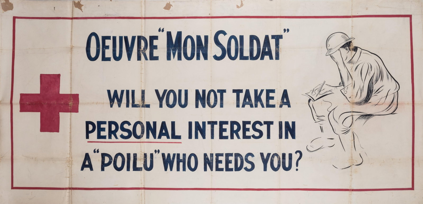 WWI FRENCH RED CROSS POSTER BANNER: Large WWI America Red Cross poster banner, 'Oeuvre 'Mon Soldat' will you not take a personal interest in a 'Poilu' who needs you?' The poster depicts the Red Cross and a French 'Poilu,' a French soldi