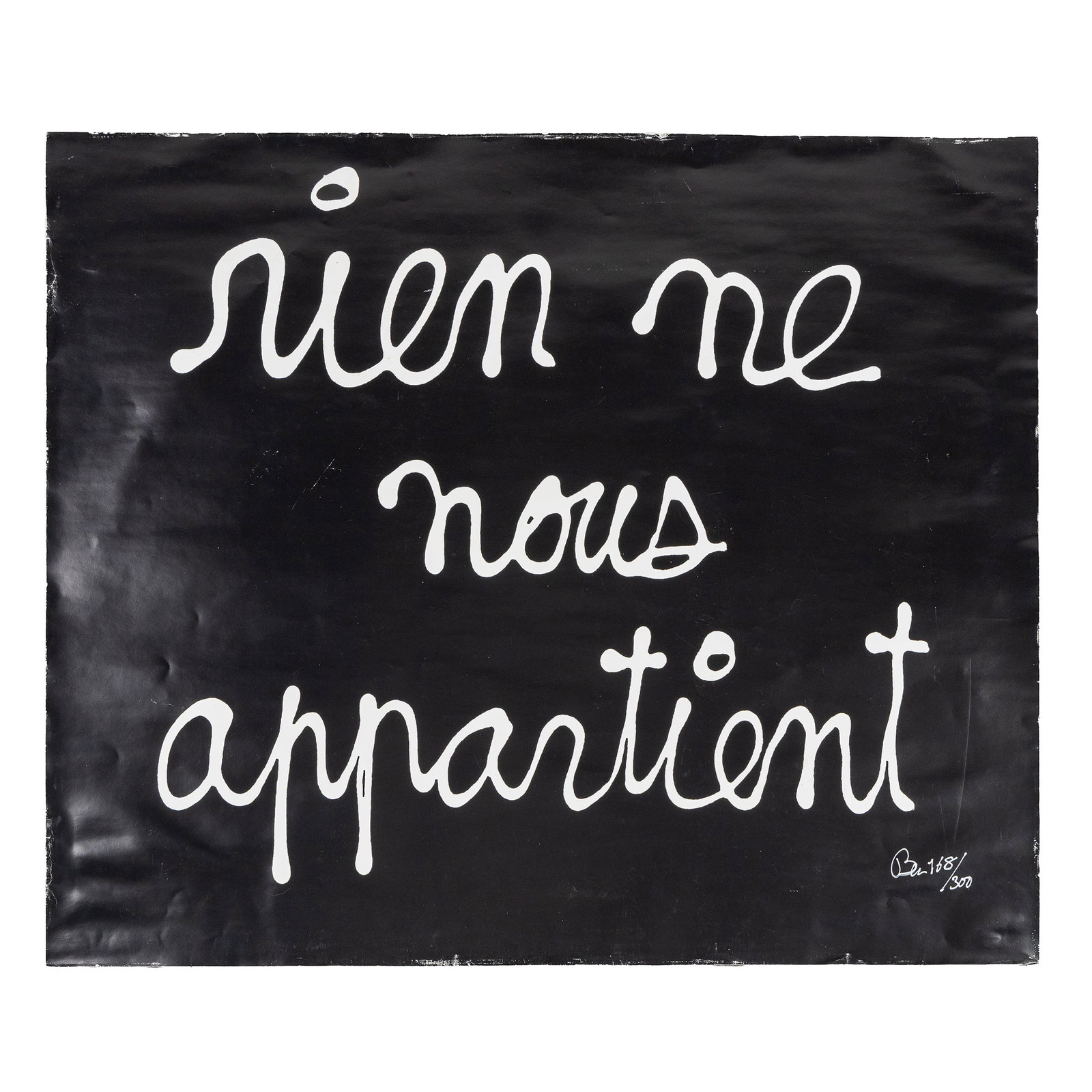 Ben (1935-2024) 'Rien ne nous appartient', a lithograph.: Ben (1935-2024) 'Rien ne nous appartient', a lithograph. A lithograph.Signed and numbered 168/300 lower right. (79.5 x 68 x 0 cm)