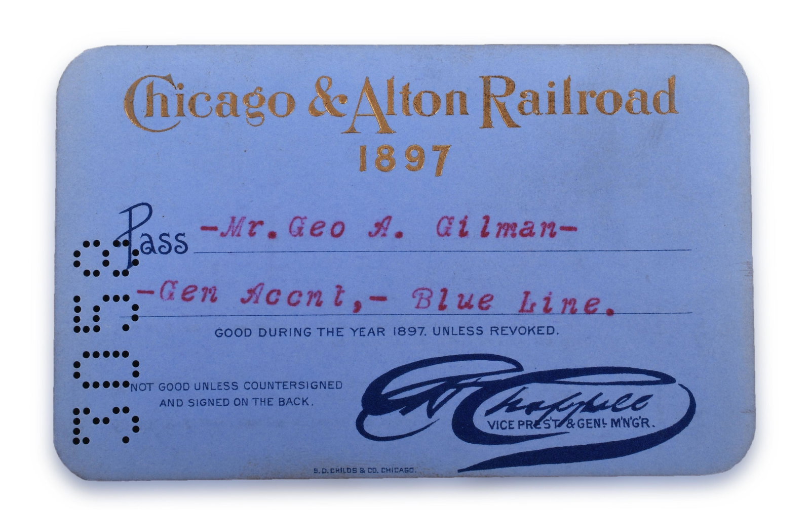 Chicago & Alton Railroad 1897 Annual Pass: Chicago & Alton Railroad 1897 annual pass. Pass issued to Geo. Gilman, the General Car Accountant of the Blue Line. Printed signature of the Vice President. Printed by S.D. Childs and Co. The pass is 