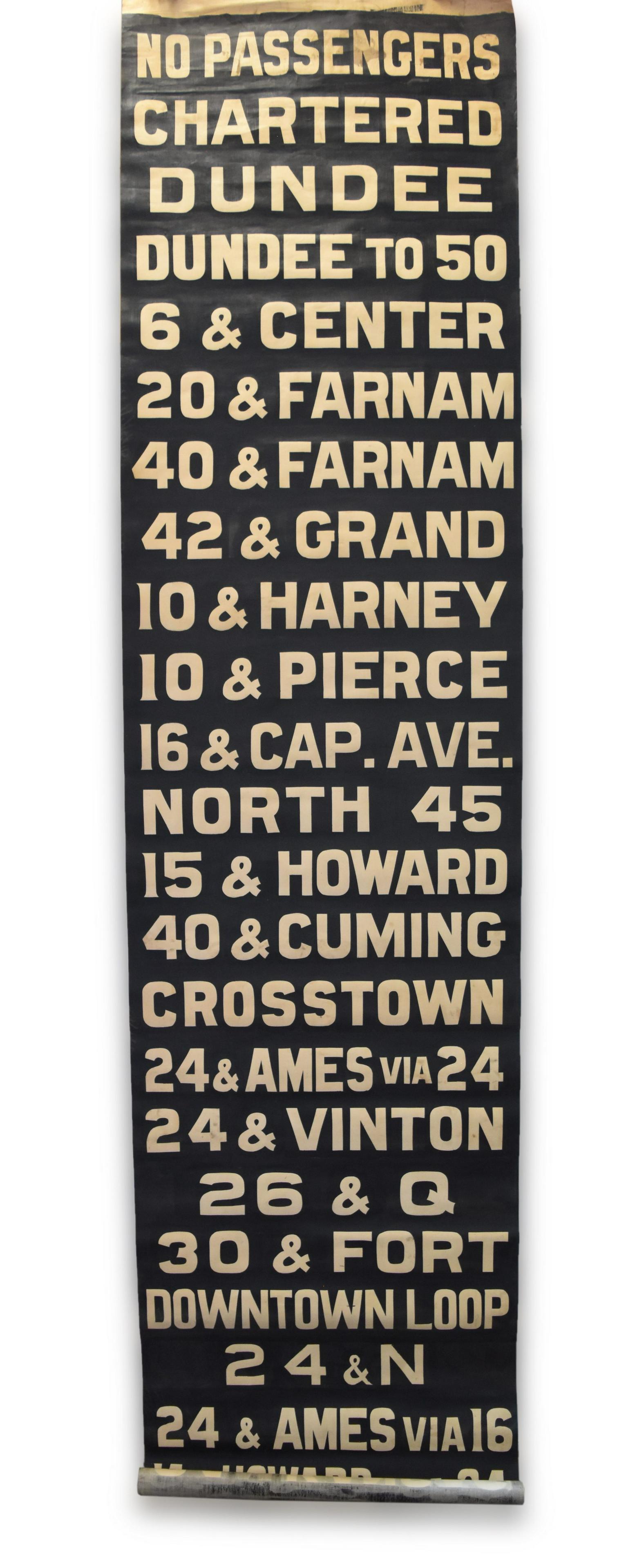 Omaha & Council Bluffs Street Railway Destination Roll #1: Destination roll measuring 13 1/2' by 34 1/2" and includes twenty five destinations including Dundee to 50, 42 & Grand, North 45, 26 & Q, etc. Roll has minor tears at the end, but the roll is in overa