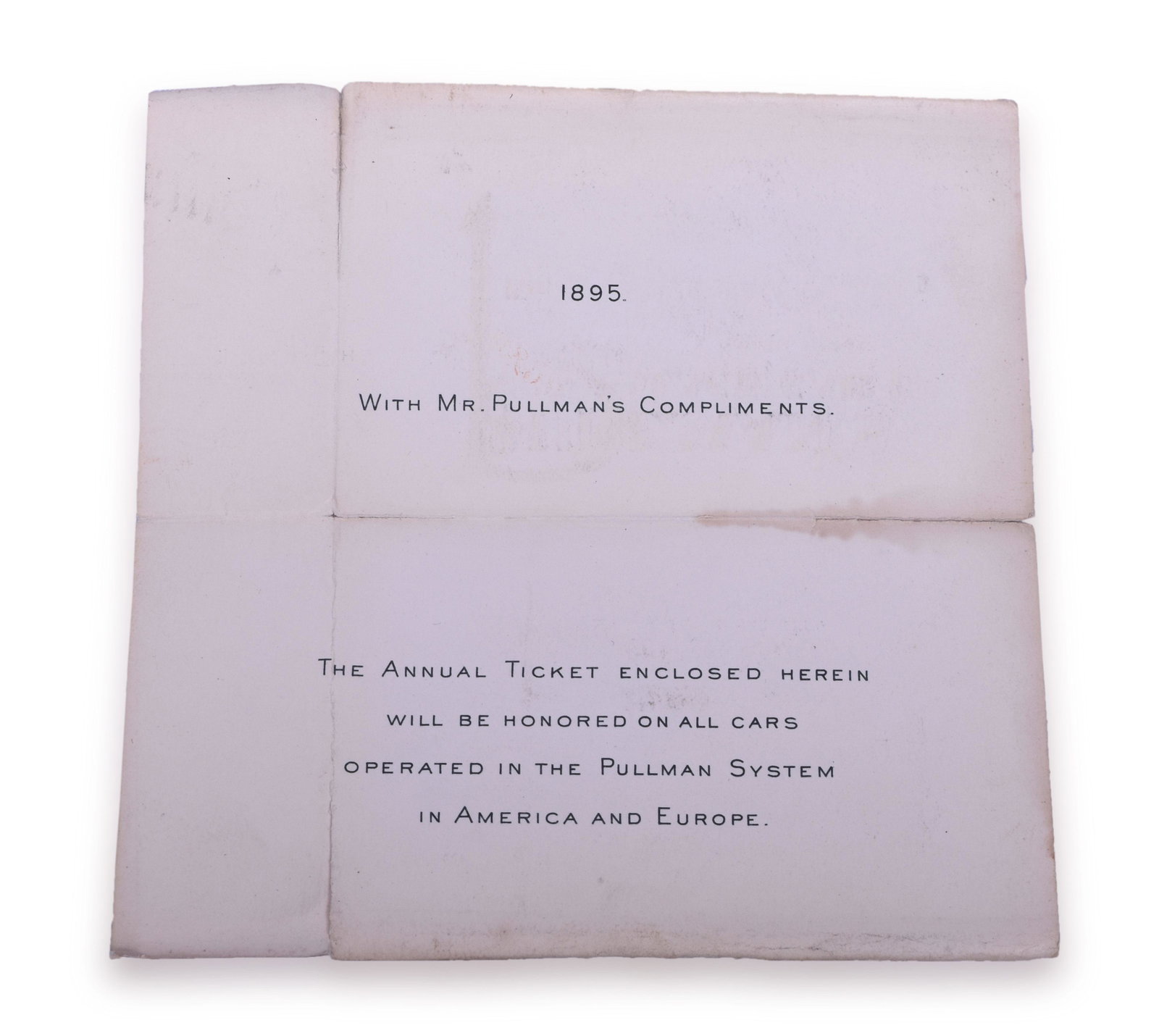 1895 Pullman Annual Railroad Pass Accompaniment Letter: 1895 letter which accompanied the Pullman annual pass. Reads, " 1895. With Mr. Pullman's Compliments. The Annual Ticket Enclosed Herein Will Be Honored On All Cars Operated In The Pullman System in Am