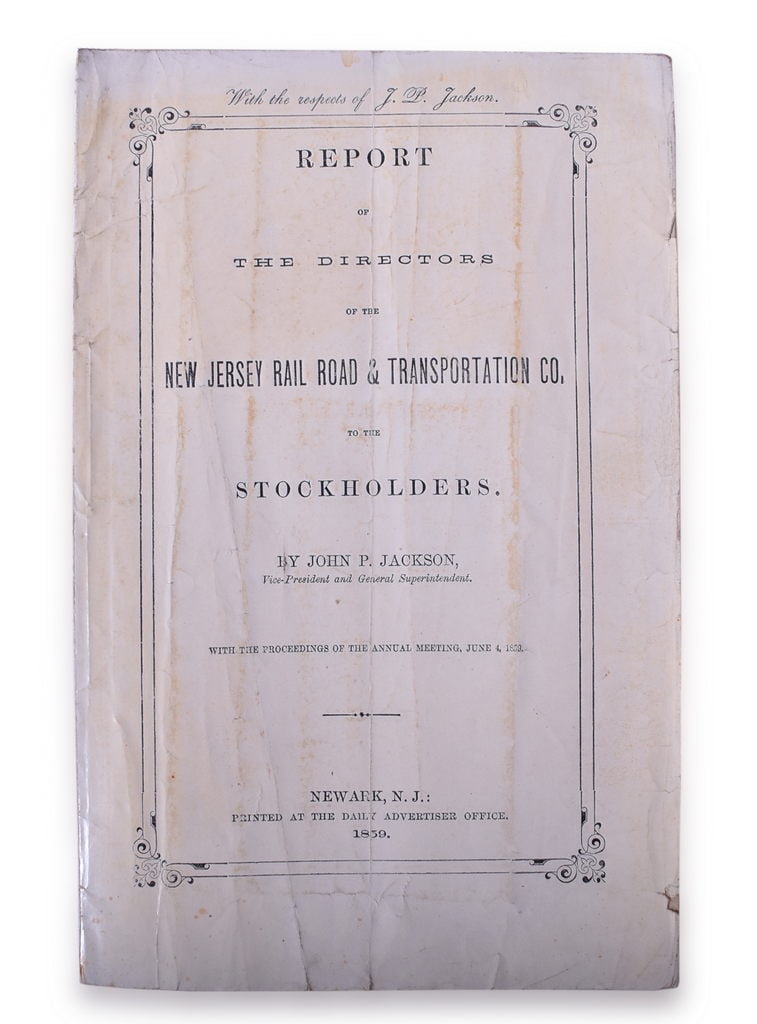 1859 New Jersey Railroad & Transportation Co. Annual Report: A Report of The Directors of the New Jersey Rail Road & Transportation Co. to the Stockholders by John P. Jackson dated 1859. The report is 28 pages and shows moderate signs of age with discoloration 